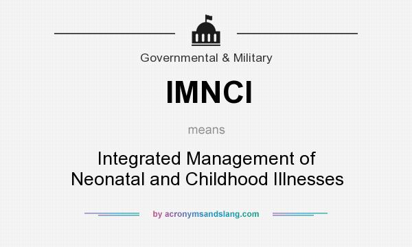 What does IMNCI mean? It stands for Integrated Management of Neonatal and Childhood Illnesses