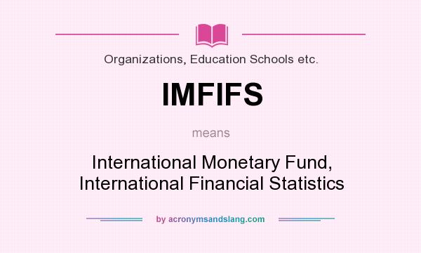 What does IMFIFS mean? It stands for International Monetary Fund, International Financial Statistics