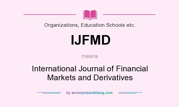 What does IJFMD mean? It stands for International Journal of Financial Markets and Derivatives