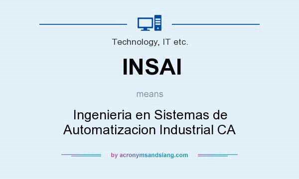 What does INSAI mean? It stands for Ingenieria en Sistemas de Automatizacion Industrial CA