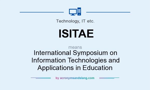 What does ISITAE mean? It stands for International Symposium on Information Technologies and Applications in Education