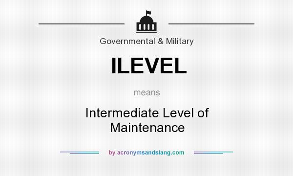 What does ILEVEL mean? It stands for Intermediate Level of Maintenance