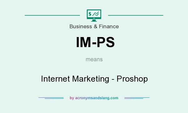 What does IM-PS mean? It stands for Internet Marketing - Proshop