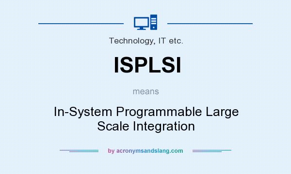 What does ISPLSI mean? It stands for In-System Programmable Large Scale Integration