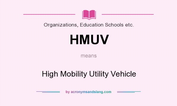 What does HMUV mean? It stands for High Mobility Utility Vehicle