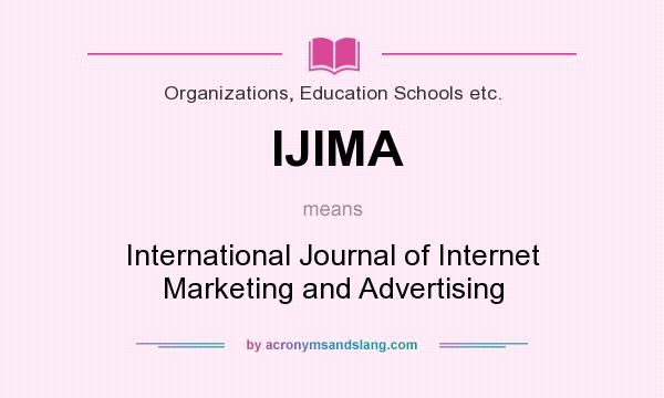 What does IJIMA mean? It stands for International Journal of Internet Marketing and Advertising