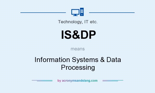 What does IS&DP mean? It stands for Information Systems & Data Processing