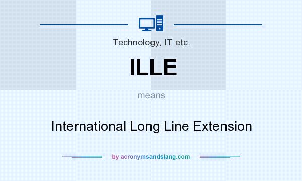 What does ILLE mean? It stands for International Long Line Extension