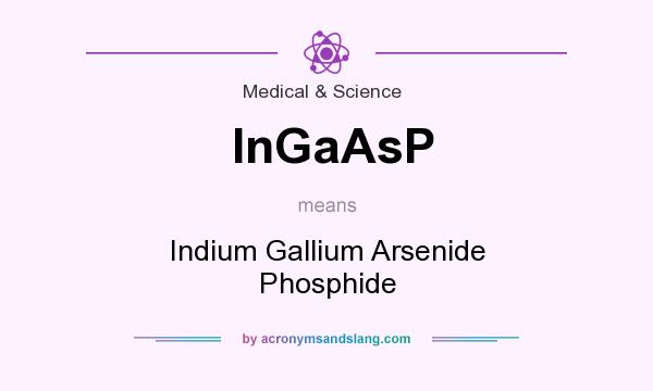 What does InGaAsP mean? It stands for Indium Gallium Arsenide Phosphide