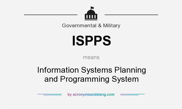 What does ISPPS mean? It stands for Information Systems Planning and Programming System