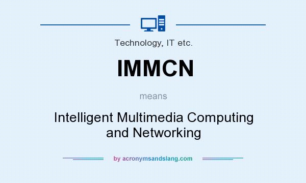 What does IMMCN mean? It stands for Intelligent Multimedia Computing and Networking