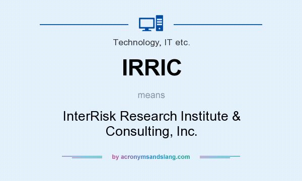 What does IRRIC mean? It stands for InterRisk Research Institute & Consulting, Inc.