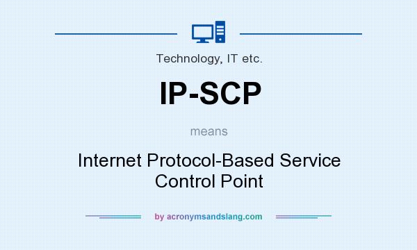 What does IP-SCP mean? It stands for Internet Protocol-Based Service Control Point