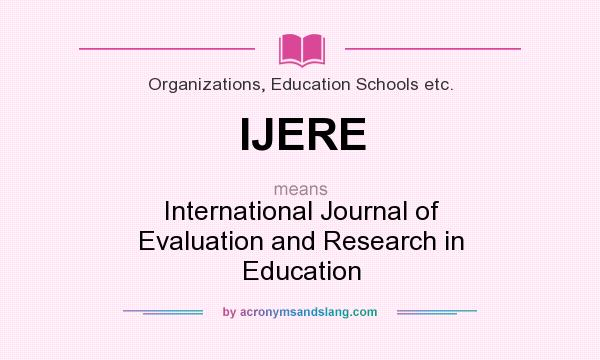 What does IJERE mean? It stands for International Journal of Evaluation and Research in Education