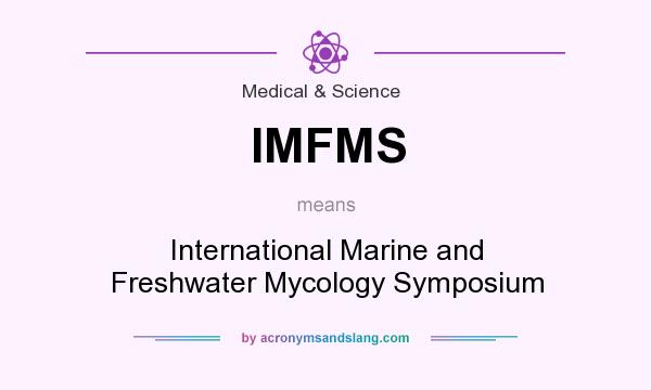 What does IMFMS mean? It stands for International Marine and Freshwater Mycology Symposium