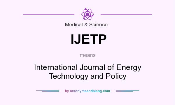 What does IJETP mean? It stands for International Journal of Energy Technology and Policy