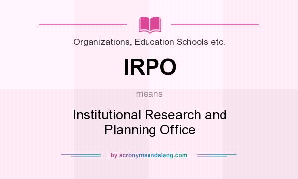 What does IRPO mean? It stands for Institutional Research and Planning Office