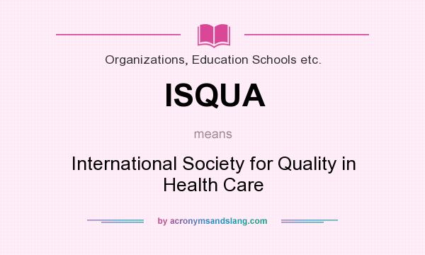 What does ISQUA mean? It stands for International Society for Quality in Health Care