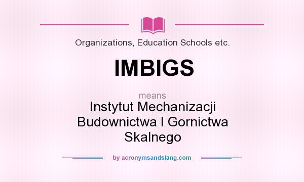 What does IMBIGS mean? It stands for Instytut Mechanizacji Budownictwa I Gornictwa Skalnego