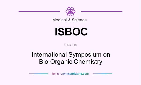 What does ISBOC mean? It stands for International Symposium on Bio-Organic Chemistry