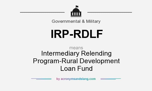 What does IRP-RDLF mean? It stands for Intermediary Relending Program-Rural Development Loan Fund