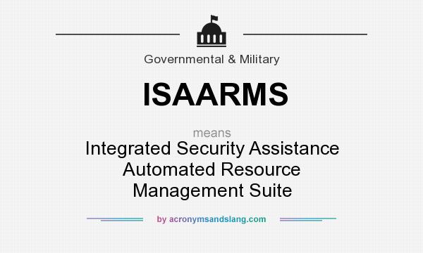 What does ISAARMS mean? It stands for Integrated Security Assistance Automated Resource Management Suite