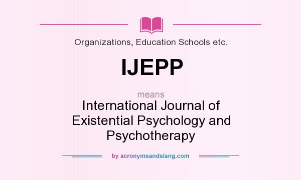 What does IJEPP mean? It stands for International Journal of Existential Psychology and Psychotherapy