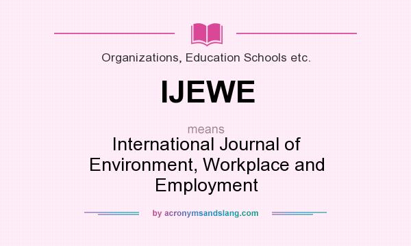 What does IJEWE mean? It stands for International Journal of Environment, Workplace and Employment
