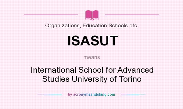 What does ISASUT mean? It stands for International School for Advanced Studies University of Torino