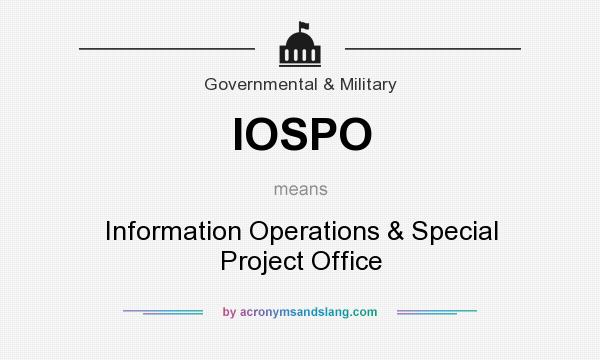 What does IOSPO mean? It stands for Information Operations & Special Project Office
