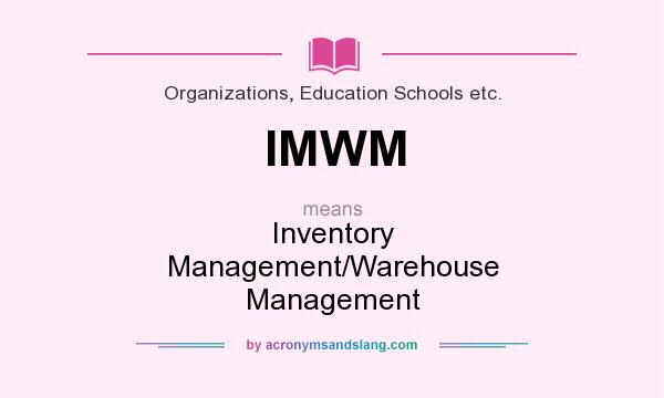 What does IMWM mean? It stands for Inventory Management/Warehouse Management
