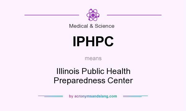 What does IPHPC mean? It stands for Illinois Public Health Preparedness Center