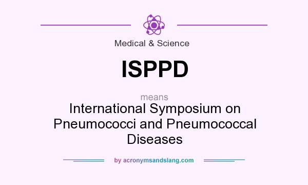 What does ISPPD mean? It stands for International Symposium on Pneumococci and Pneumococcal Diseases