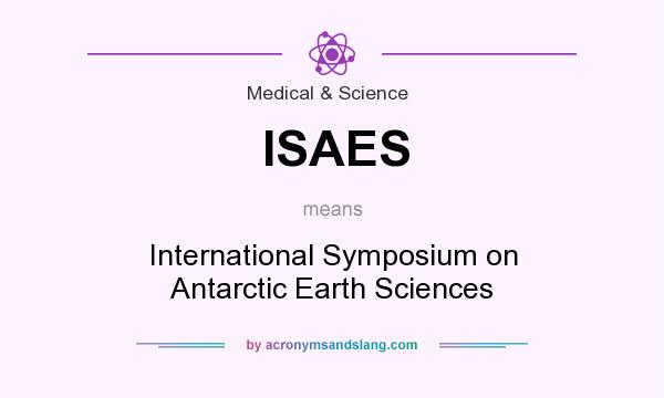 What does ISAES mean? It stands for International Symposium on Antarctic Earth Sciences