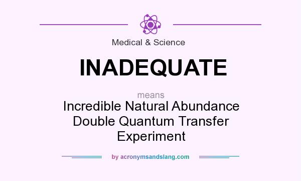 What does INADEQUATE mean? It stands for Incredible Natural Abundance Double Quantum Transfer Experiment