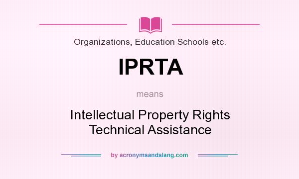 What does IPRTA mean? It stands for Intellectual Property Rights Technical Assistance