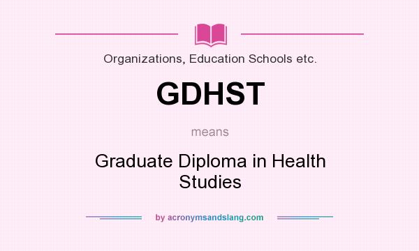 What does GDHST mean? It stands for Graduate Diploma in Health Studies