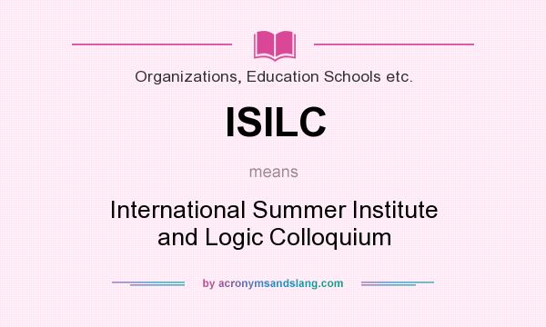 What does ISILC mean? It stands for International Summer Institute and Logic Colloquium