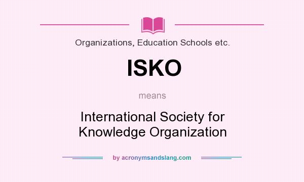 What does ISKO mean? It stands for International Society for Knowledge Organization