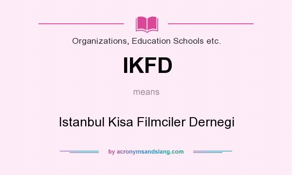 What does IKFD mean? It stands for Istanbul Kisa Filmciler Dernegi
