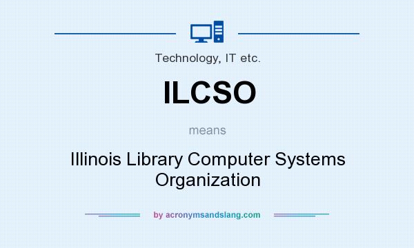 What does ILCSO mean? It stands for Illinois Library Computer Systems Organization