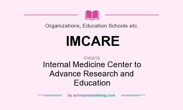 What does IMCARE mean? It stands for Internal Medicine Center to Advance Research and Education