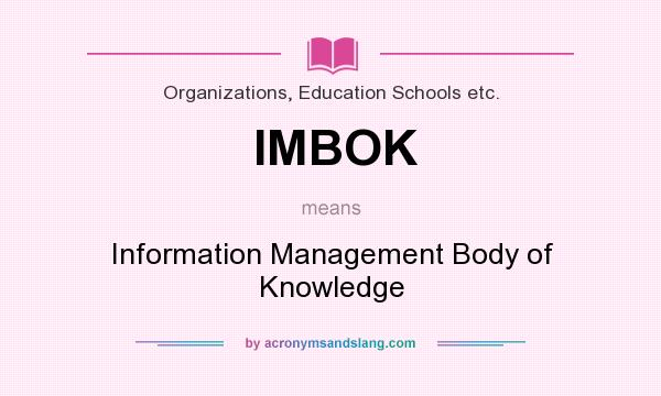 What does IMBOK mean? It stands for Information Management Body of Knowledge