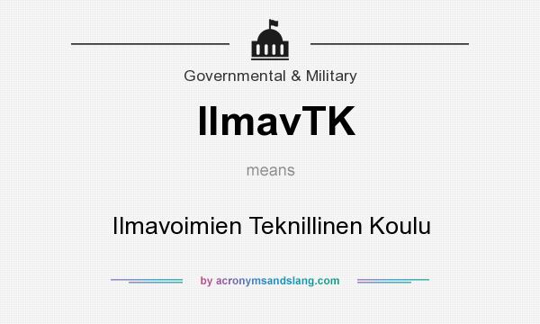 What does IlmavTK mean? It stands for Ilmavoimien Teknillinen Koulu