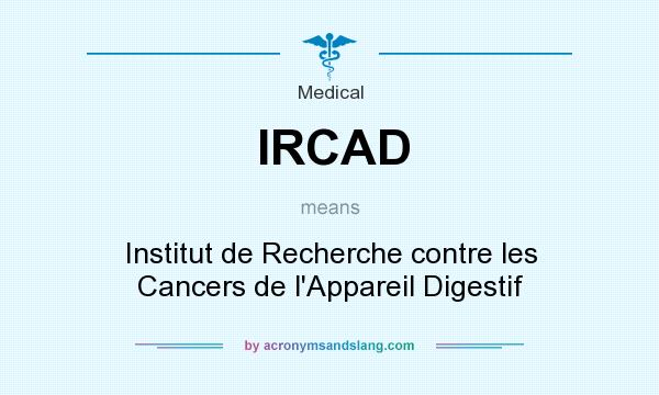 What does IRCAD mean? It stands for Institut de Recherche contre les Cancers de l`Appareil Digestif