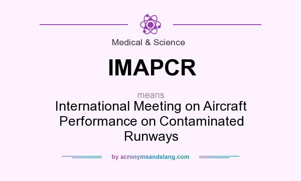 What does IMAPCR mean? It stands for International Meeting on Aircraft Performance on Contaminated Runways