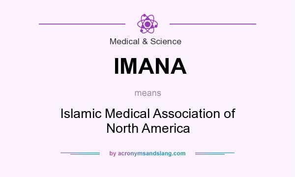 What does IMANA mean? It stands for Islamic Medical Association of North America