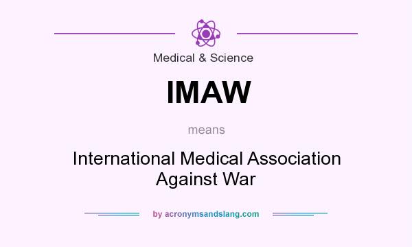 What does IMAW mean? It stands for International Medical Association Against War