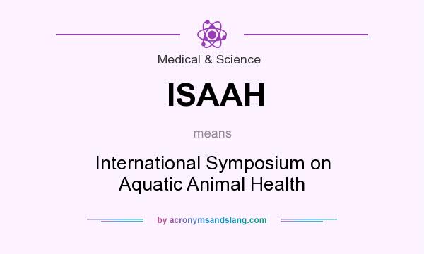 What does ISAAH mean? It stands for International Symposium on Aquatic Animal Health