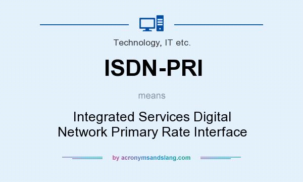 What does ISDN-PRI mean? It stands for Integrated Services Digital Network Primary Rate Interface